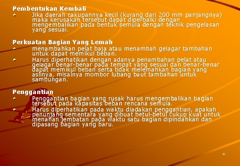 Pembentukan Kembali Jika daerah cakupannya kecil (kurang dari 200 mm panjangnya) maka kerusakan tersebut