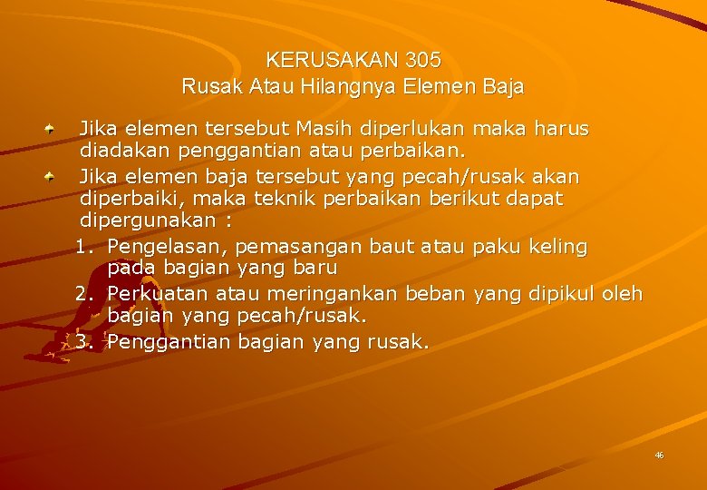 KERUSAKAN 305 Rusak Atau Hilangnya Elemen Baja Jika elemen tersebut Masih diperlukan maka harus