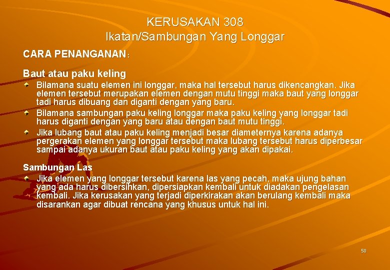 KERUSAKAN 308 Ikatan/Sambungan Yang Longgar CARA PENANGANAN : Baut atau paku keling Bilamana suatu