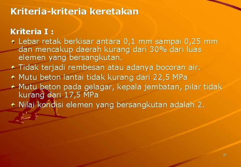 Kriteria-kriteria keretakan Kriteria I : Lebar retak berkisar antara 0, 1 mm sampai 0,