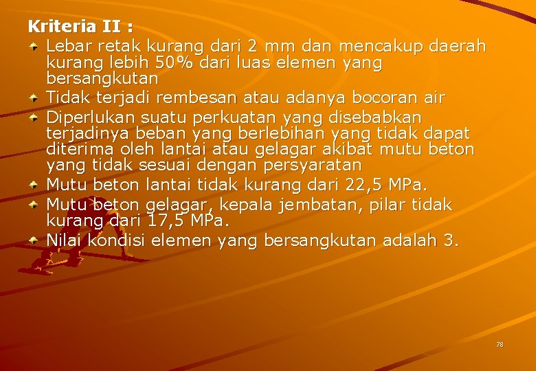 Kriteria II : Lebar retak kurang dari 2 mm dan mencakup daerah kurang lebih