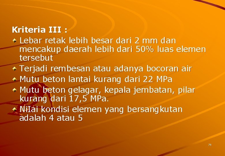 Kriteria III : Lebar retak lebih besar dari 2 mm dan mencakup daerah lebih