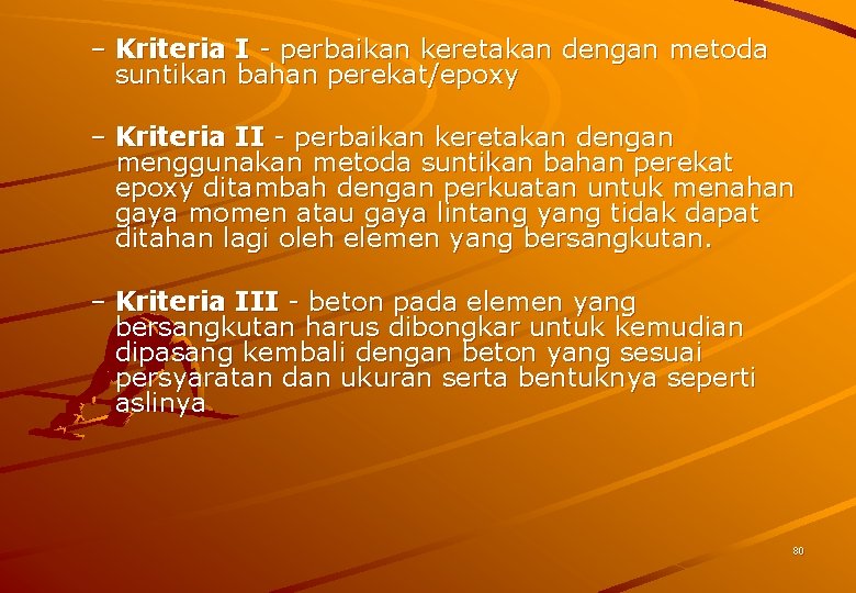 – Kriteria I - perbaikan keretakan dengan metoda suntikan bahan perekat/epoxy – Kriteria II