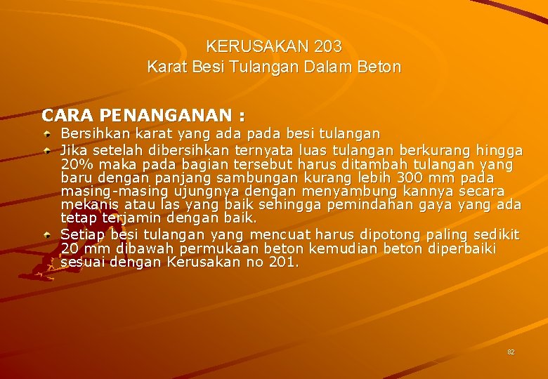 KERUSAKAN 203 Karat Besi Tulangan Dalam Beton CARA PENANGANAN : Bersihkan karat yang ada