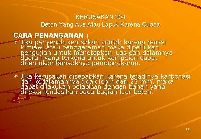 KERUSAKAN 204 Beton Yang Aus Atau Lapuk Karena Cuaca CARA PENANGANAN : Jika penyebab