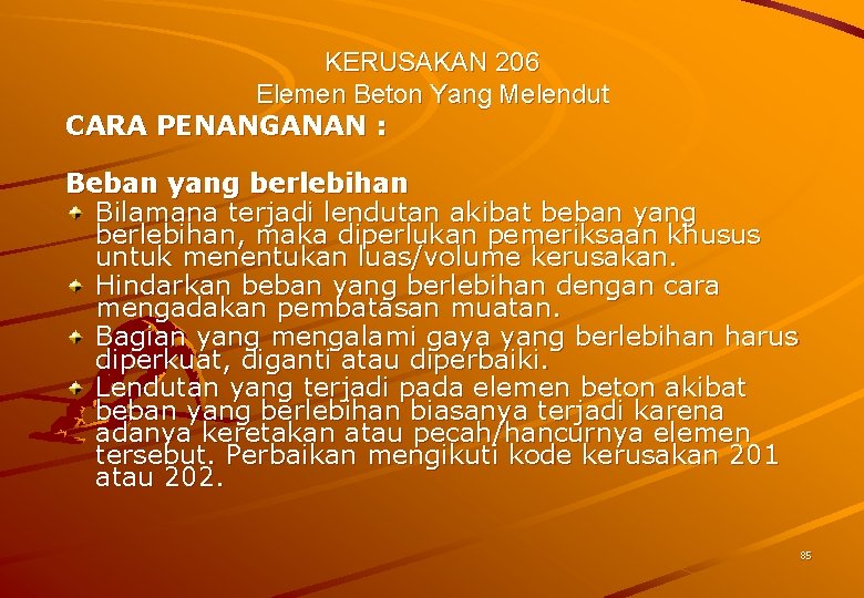 KERUSAKAN 206 Elemen Beton Yang Melendut CARA PENANGANAN : Beban yang berlebihan Bilamana terjadi