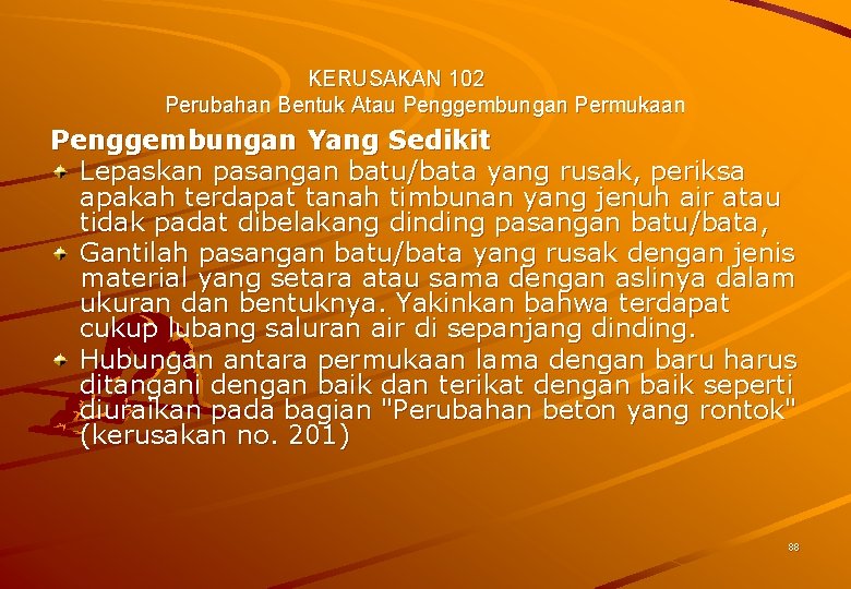 KERUSAKAN 102 Perubahan Bentuk Atau Penggembungan Permukaan Penggembungan Yang Sedikit Lepaskan pasangan batu/bata yang