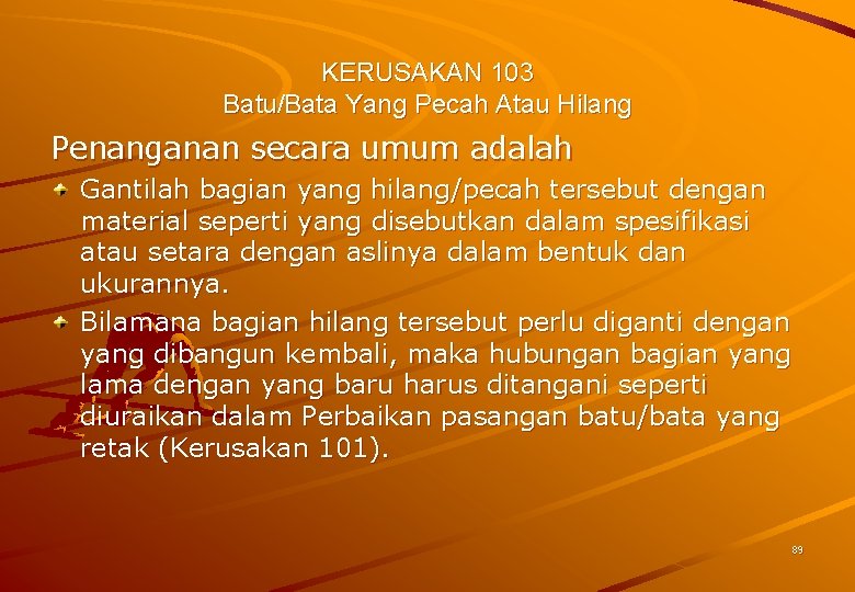 KERUSAKAN 103 Batu/Bata Yang Pecah Atau Hilang Penanganan secara umum adalah Gantilah bagian yang