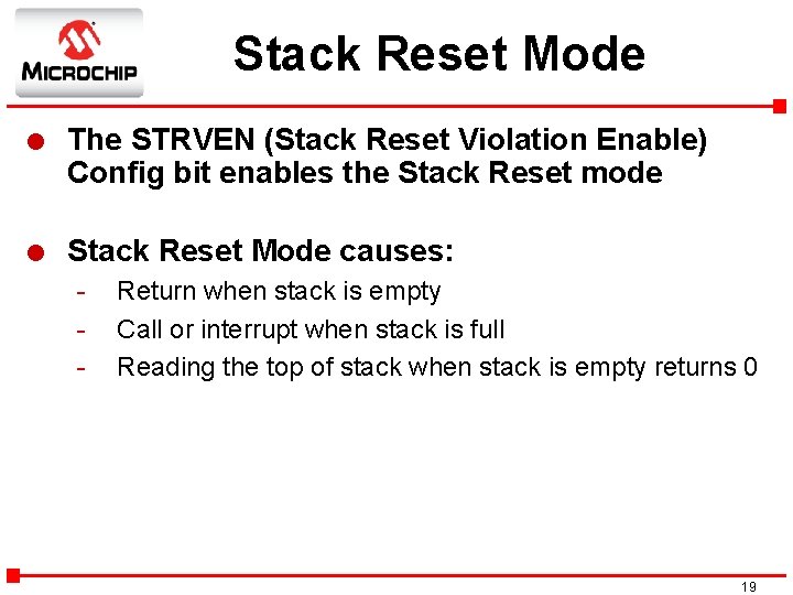 Stack Reset Mode l The STRVEN (Stack Reset Violation Enable) Config bit enables the