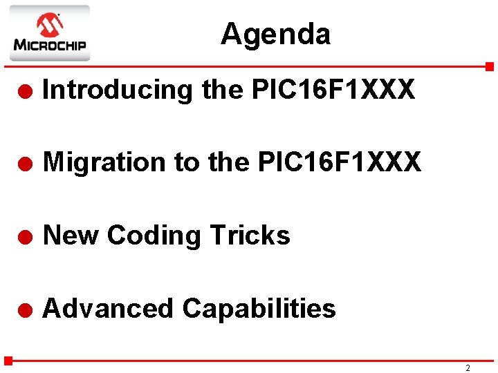 Agenda l Introducing the PIC 16 F 1 XXX l Migration to the PIC