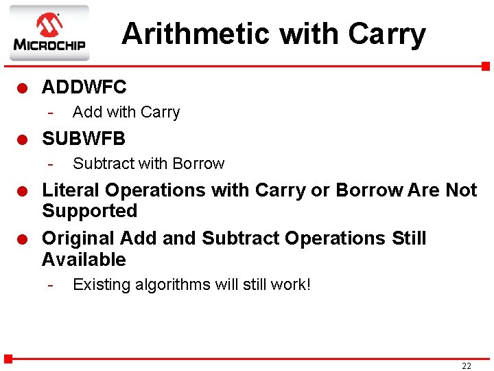 Arithmetic with Carry l ADDWFC - l SUBWFB - l l Add with Carry