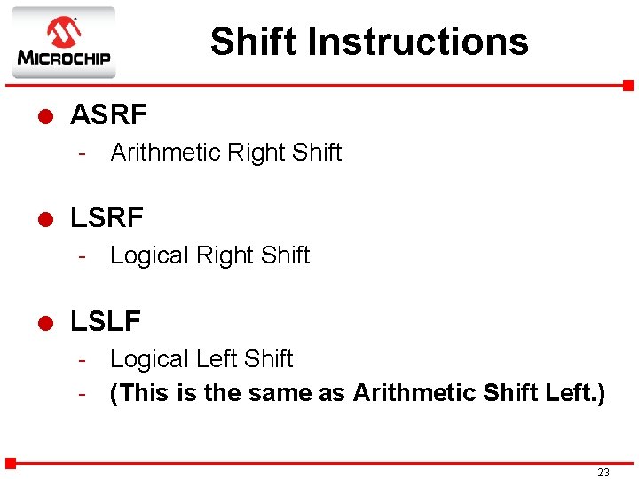 Shift Instructions l ASRF - Arithmetic Right Shift l LSRF - Logical Right Shift