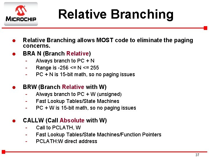 Relative Branching l l Relative Branching allows MOST code to eliminate the paging concerns.