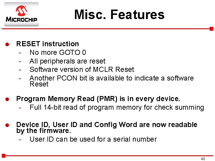 Misc. Features l RESET instruction - No more GOTO 0 - All peripherals are