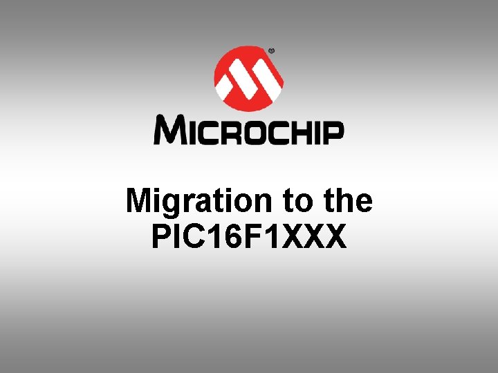 Migration to the PIC 16 F 1 XXX 