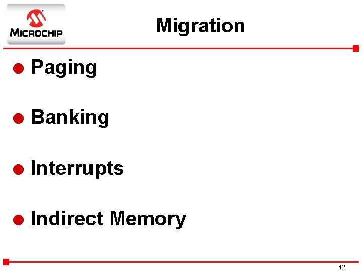 Migration l Paging l Banking l Interrupts l Indirect Memory 42 