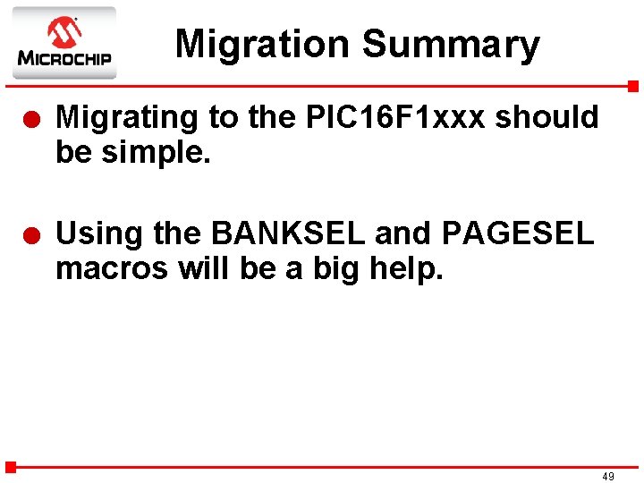 Migration Summary l Migrating to the PIC 16 F 1 xxx should be simple.
