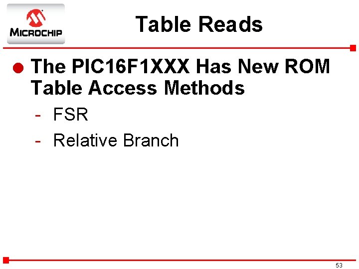 Table Reads l The PIC 16 F 1 XXX Has New ROM Table Access