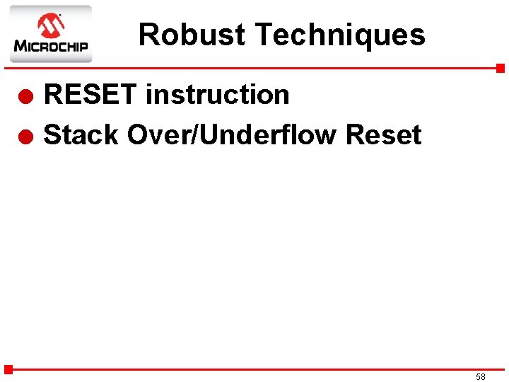 Robust Techniques l l RESET instruction Stack Over/Underflow Reset 58 