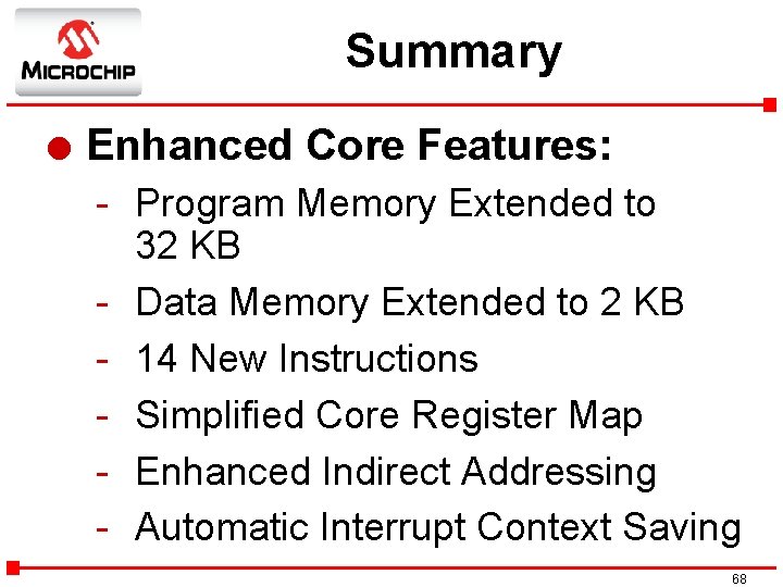 Summary l Enhanced Core Features: - Program Memory Extended to 32 KB - Data