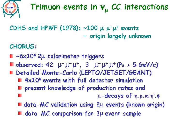 Trimuon events in CC interactions CDHS and HPWF (1978): ~100 - - + events