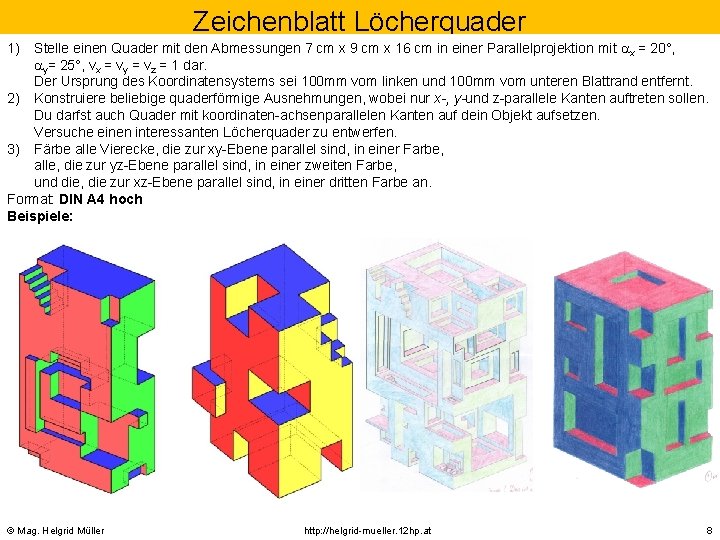 Zeichenblatt Löcherquader 1) Stelle einen Quader mit den Abmessungen 7 cm x 9 cm