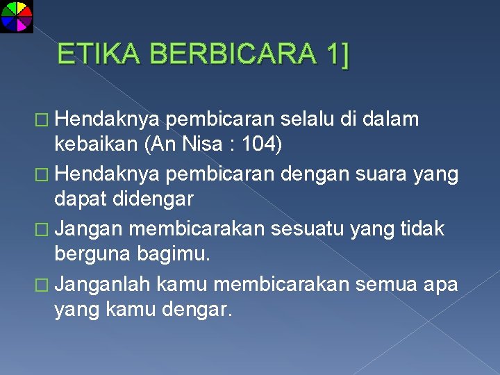 ETIKA BERBICARA 1] � Hendaknya pembicaran selalu di dalam kebaikan (An Nisa : 104)