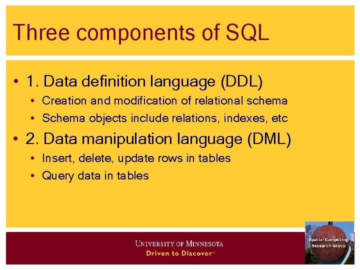 Three components of SQL • 1. Data definition language (DDL) • Creation and modification