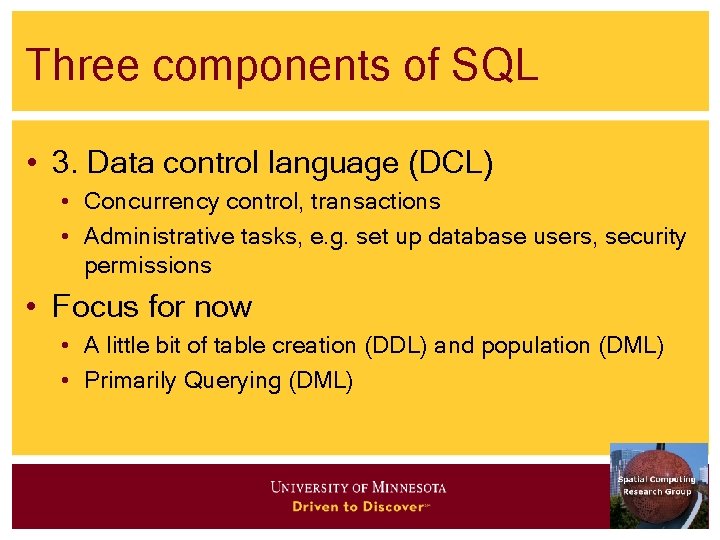 Three components of SQL • 3. Data control language (DCL) • Concurrency control, transactions