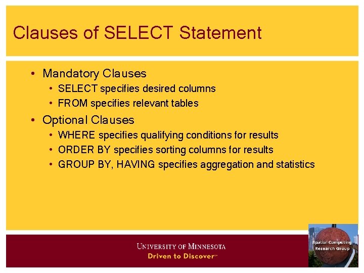 Clauses of SELECT Statement • Mandatory Clauses • SELECT specifies desired columns • FROM