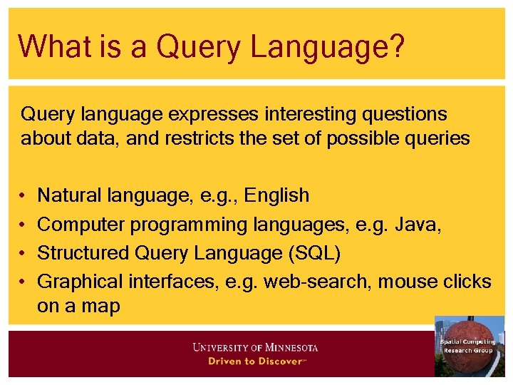 What is a Query Language? Query language expresses interesting questions about data, and restricts