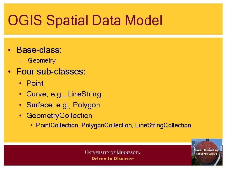 OGIS Spatial Data Model • Base-class: – Geometry • Four sub-classes: • • Point