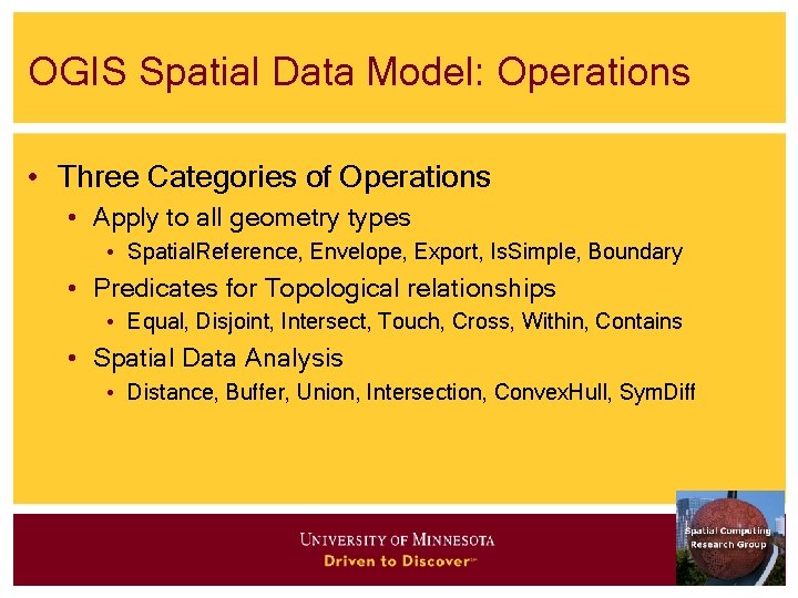 OGIS Spatial Data Model: Operations • Three Categories of Operations • Apply to all