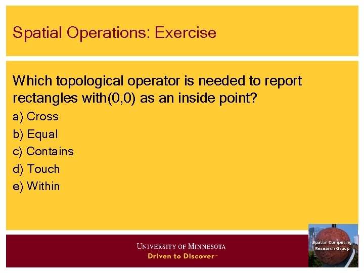 Spatial Operations: Exercise Which topological operator is needed to report rectangles with(0, 0) as