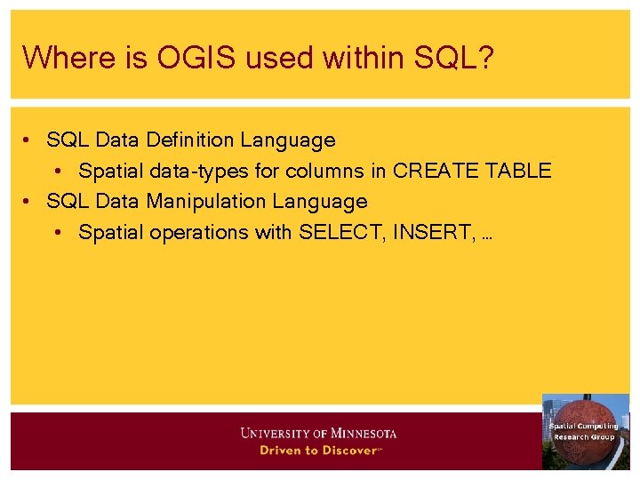 Where is OGIS used within SQL? • SQL Data Definition Language • Spatial data-types