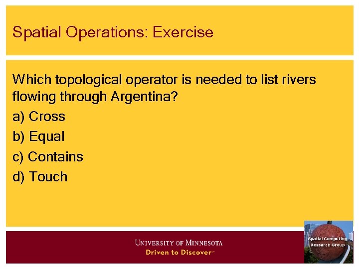 Spatial Operations: Exercise Which topological operator is needed to list rivers flowing through Argentina?