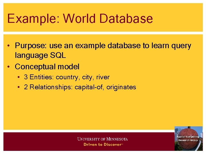 Example: World Database • Purpose: use an example database to learn query language SQL