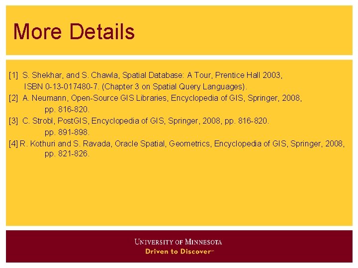 More Details [1] S. Shekhar, and S. Chawla, Spatial Database: A Tour, Prentice Hall