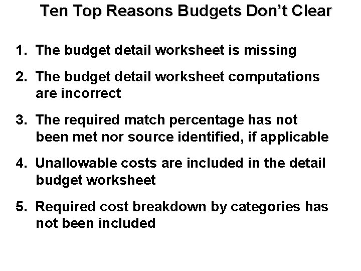 Ten Top Reasons Budgets Don’t Clear 1. The budget detail worksheet is missing 2.