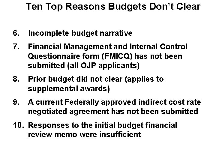 Ten Top Reasons Budgets Don’t Clear 6. Incomplete budget narrative 7. Financial Management and