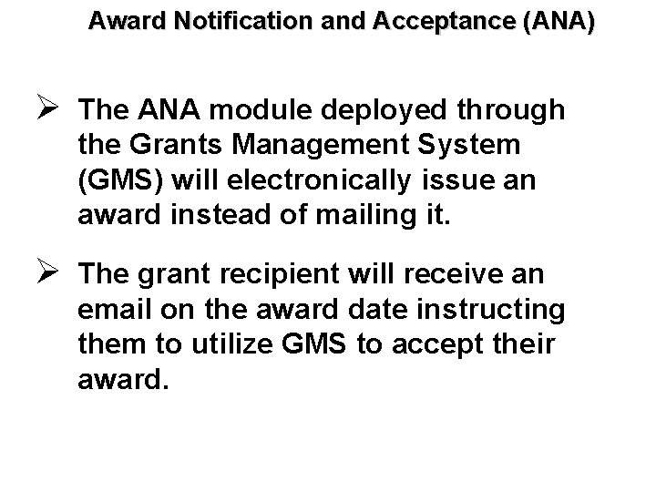 Award Notification and Acceptance (ANA) Ø The ANA module deployed through the Grants Management