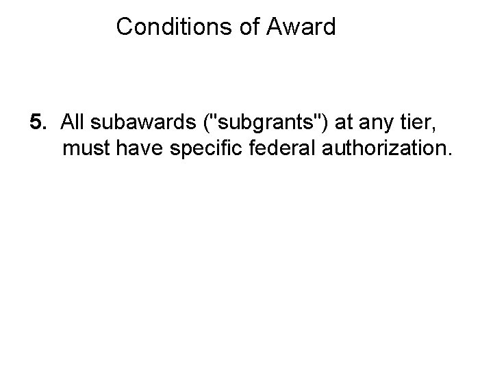 Conditions of Award 5. All subawards ("subgrants") at any tier, must have specific federal