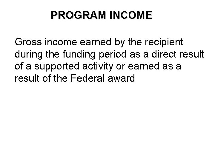 PROGRAM INCOME Gross income earned by the recipient during the funding period as a