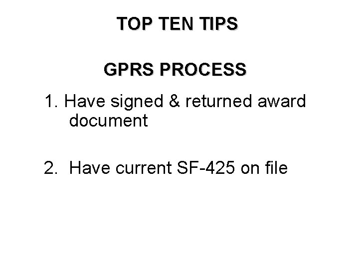 TOP TEN TIPS GPRS PROCESS 1. Have signed & returned award document 2. Have