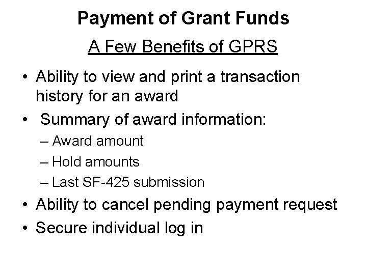 Payment of Grant Funds A Few Benefits of GPRS • Ability to view and