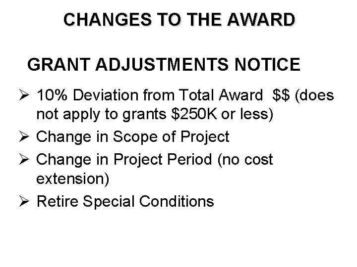 CHANGES TO THE AWARD GRANT ADJUSTMENTS NOTICE Ø 10% Deviation from Total Award $$
