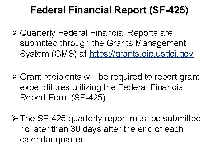 Federal Financial Report (SF-425) Ø Quarterly Federal Financial Reports are submitted through the Grants