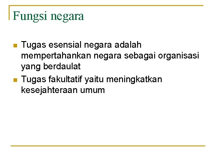 Fungsi negara n n Tugas esensial negara adalah mempertahankan negara sebagai organisasi yang berdaulat