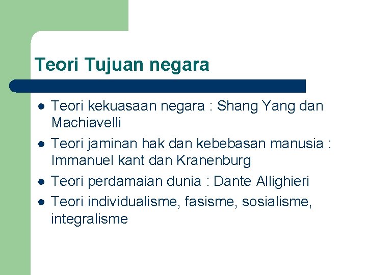 Teori Tujuan negara l l Teori kekuasaan negara : Shang Yang dan Machiavelli Teori