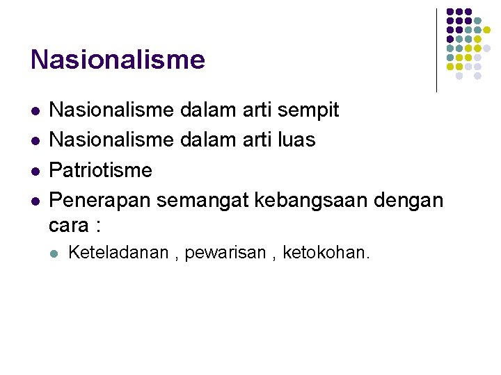 Nasionalisme l l Nasionalisme dalam arti sempit Nasionalisme dalam arti luas Patriotisme Penerapan semangat